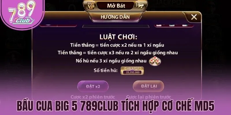 Bầu cua big 5 789Club tích hợp cơ chế MD5